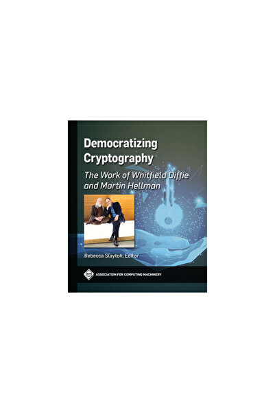 Acm Books Democratizing Cryptography: The Work of Whitfield Diffie and Martin...