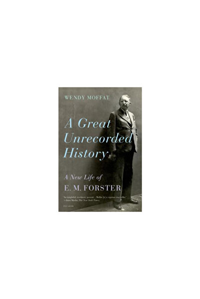 Picador A Great Unrecorded History: A New Life of E.M. Forster