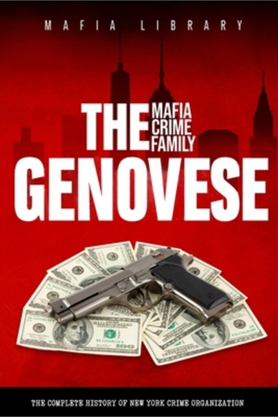 INDEPENDENT CAT The Genovese Mafia Crime Family: A Complete History of New Yo...