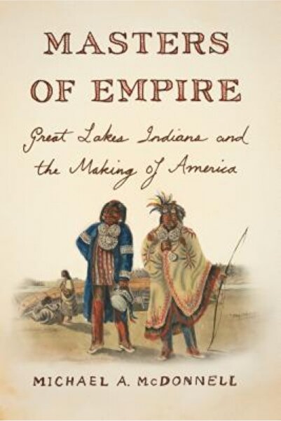 Univ Of Chicago Pr Masters of Empire: Great Lakes Indians and the Making of A...