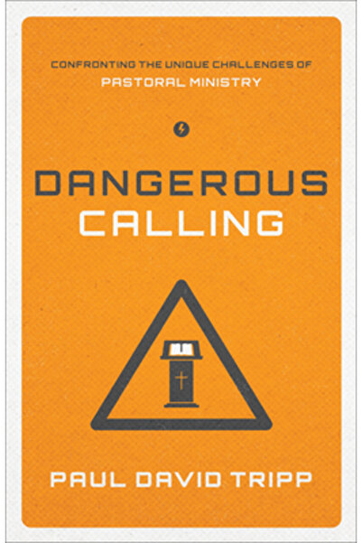 Crossway Books Dangerous Calling: Confronting the Unique Challenges of Pastor...