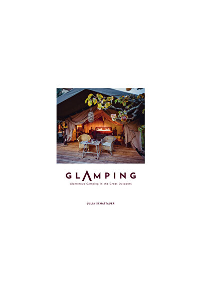 Schiffer Pub Ltd Glamping: Glamorous Camping in the Great Outdoors