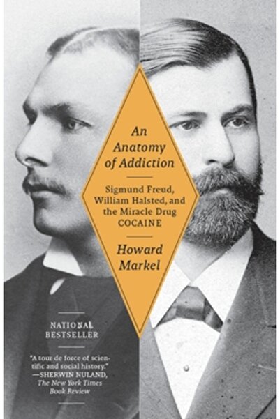 Vintage Books An Anatomy of Addiction: Sigmund Freud, William Halsted, and th...