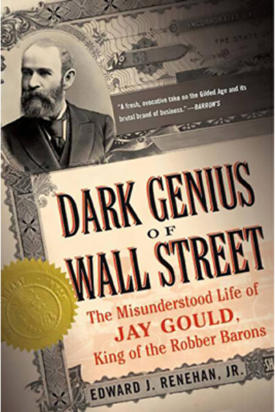 Basic Books Geniul întunecat de pe Wall Street: Viața neînțeleasă a lui Jay Gould, regele baronilor tâlhari