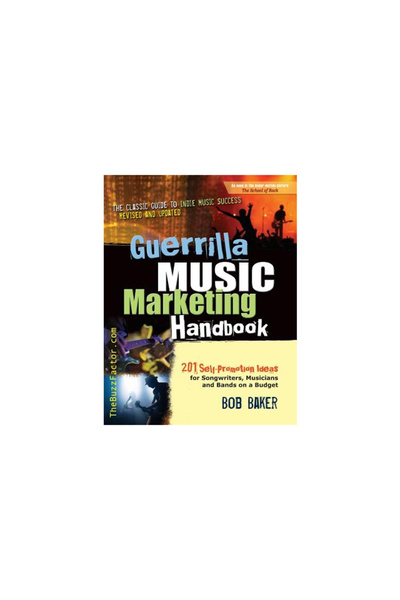 Bob Baker Guerrilla Music Marketing Handbook: 201 Self-Promotion Ideas for So...