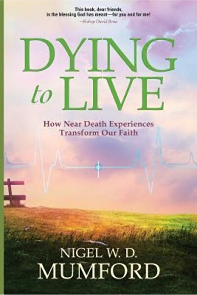 BIBLIOBAZAAR Dying to Live: How Near Death Experiences Transform Our Faith