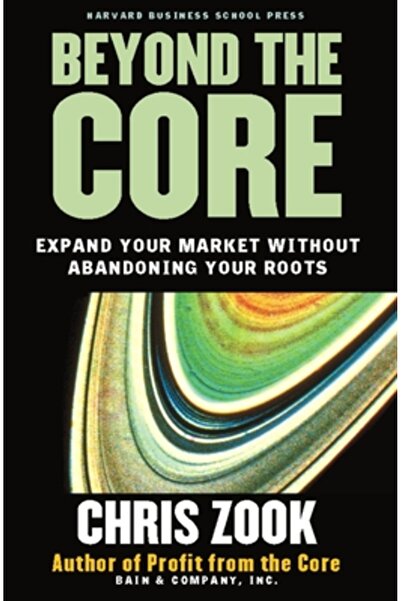 Harvard Business School Press Beyond the Core: Expand Your Market Without Aba...