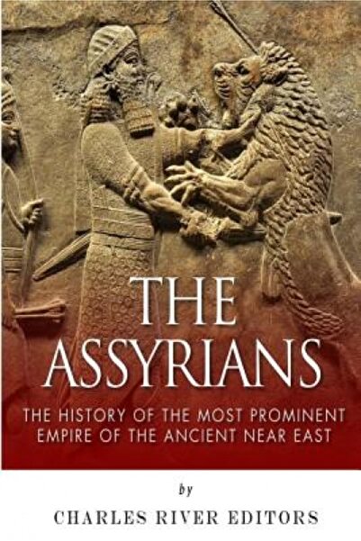 Kessinger Pub Llc The Assyrians: The History of the Most Prominent Empire of ...