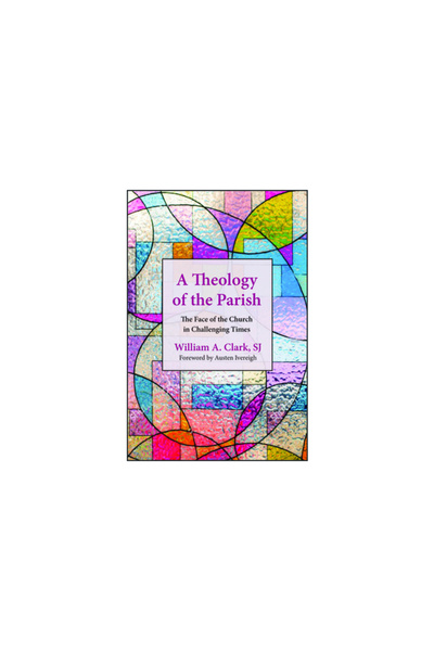 Paulist Pr A Theology of the Parish: The Face of the Church in Challenging Times
