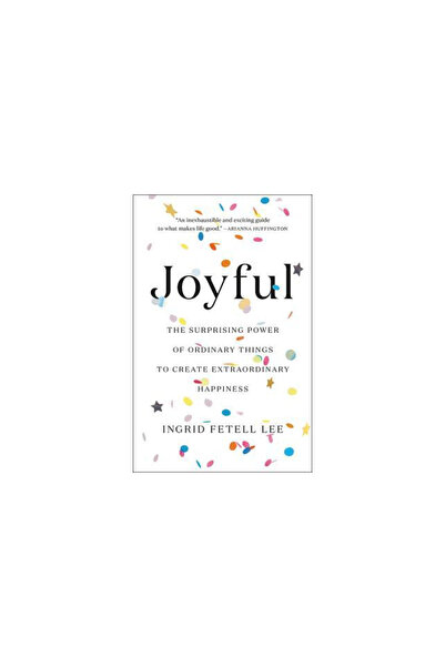 Little Brown & Co Joyful: The Surprising Power of Ordinary Things to Create Extraordinary Happiness
