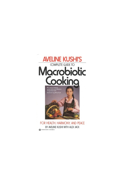 Warner Books Aveline Kushi's Complete Guide to Macrobiotic Cooking: For Healt...