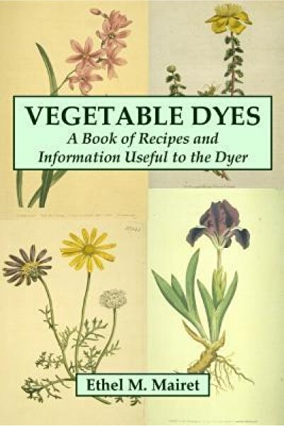 Lulu Pr Vegetable Dyes: A Book of Recipes and Information Useful to the Dyer