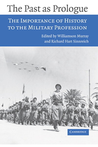 Cambridge Univ Pr The Past as Prologue: The Importance of History to the Military Profession