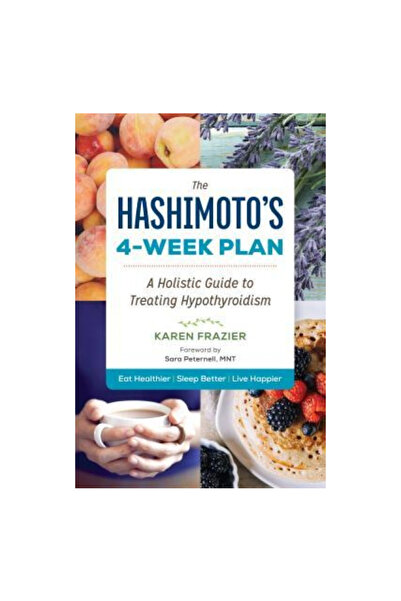Sonoma Pr The Hashimoto's 4-Week Plan: A Holistic Guide to Treating Hypothyroidism