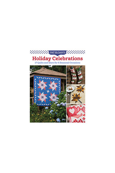 Martingale & Co Pat Sloan's Holiday Celebrations: 17 Quilts and More for 6 Se...