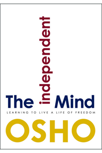 Osho Media Intl The Independent Mind: Learning to Live a Life of Freedom