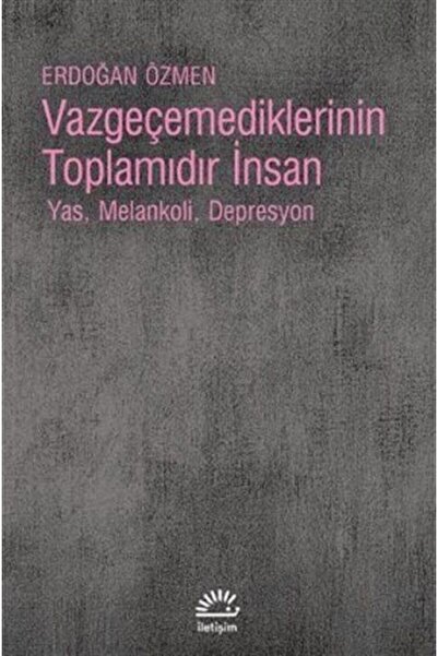 İletişim Yayınları Vazgeçemediklerinin Toplamıdır İnsan & Yas, Melankoli, Dep...