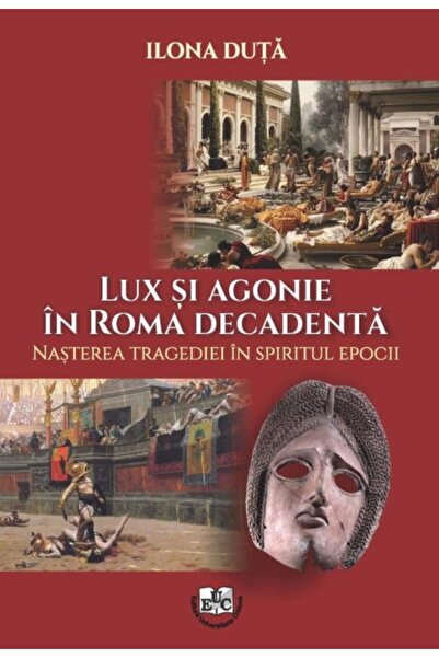 Editura Universitaria Lux si agonie in Roma decadenta. Nasterea tragedie