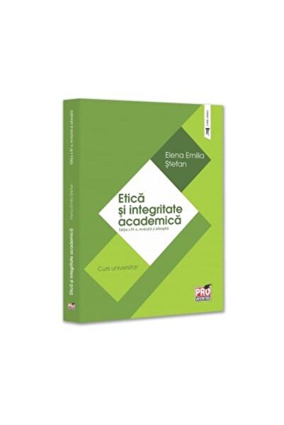 Editura Pro Universitaria Etica si integritate academica. Editia a IV-a, rev