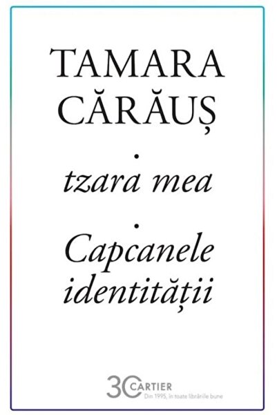 Editura Cartier Tzara mea. Capcanele identitatii, Tamara Caraus