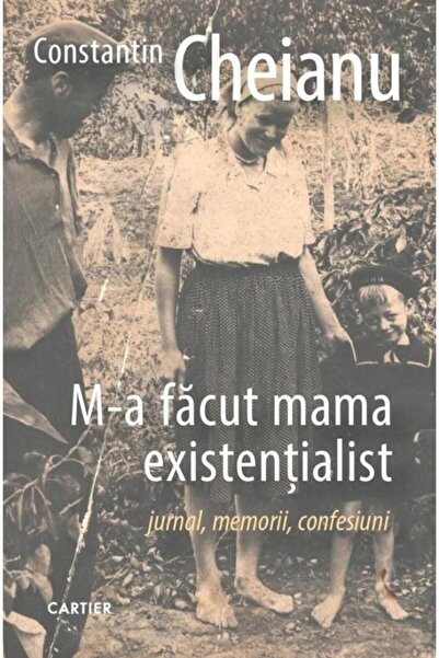 Editura Cartier My mother made me an existentialist. Diary, memoirs, co