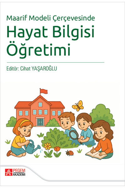 Pegem Akademi Yayıncılık Maarif Modeli Çerçevesinde Hayat Bilgisi Öğretimi