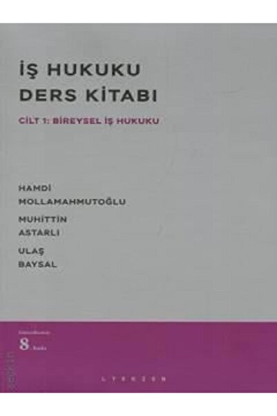 LYKEION Iş Hukuku Ders Kitabı Cilt 1: Bireysel Iş Hukuku 8. Baskı, Ekim 2025