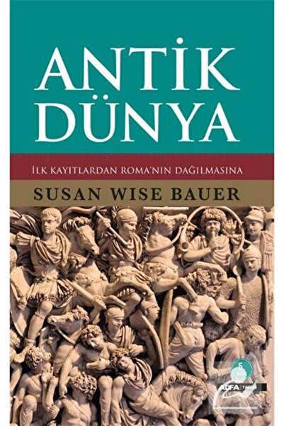 Alfa Yayınları Antik Dünya & İlk Kayıtlardan Roma'nın Dağılmasına