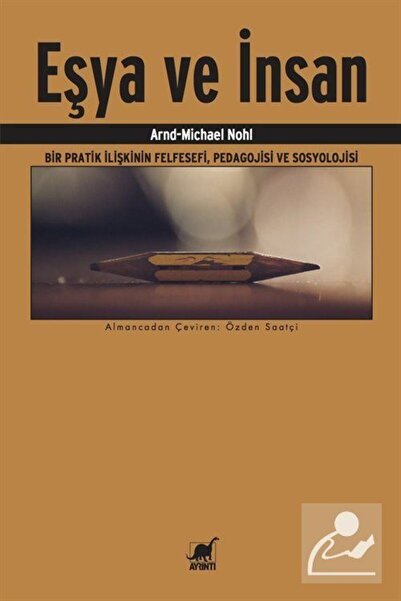 Ayrıntı Yayınları Eşya ve İnsan & Bir Pratik İlişkinin Felfesefi, Pedagojisi ...