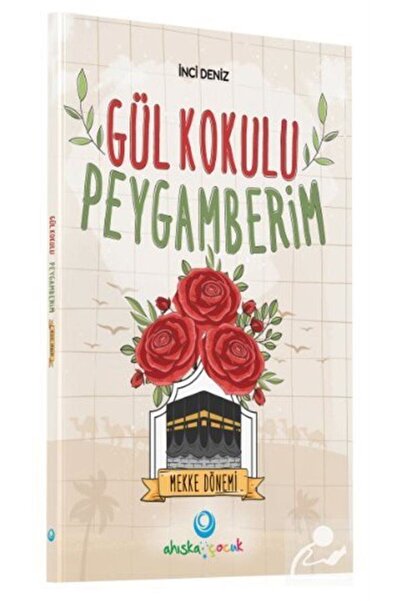 Ahıska Yayınevi Gül Kokulu Peygamberim / Mekke Dönemi