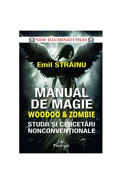 Prestige Manual Woodoo & Zombie Magic. Studii si Cercetari Neconventionale - ...