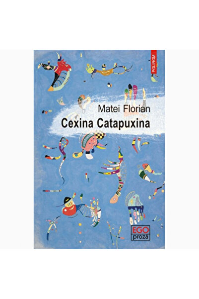 Polirom Cexina Catapuxina - Matei Florian