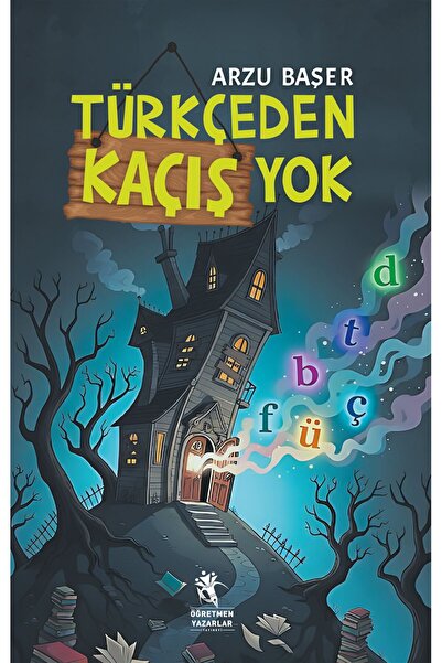 öğretmen yazarlar Türkçeden Kaçış Yok (9+Yaş)