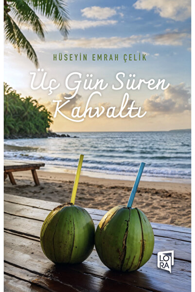 Lora Yayıncılık Hüseyin Emrah Çelik - Üç Gün Süren Kahvaltı