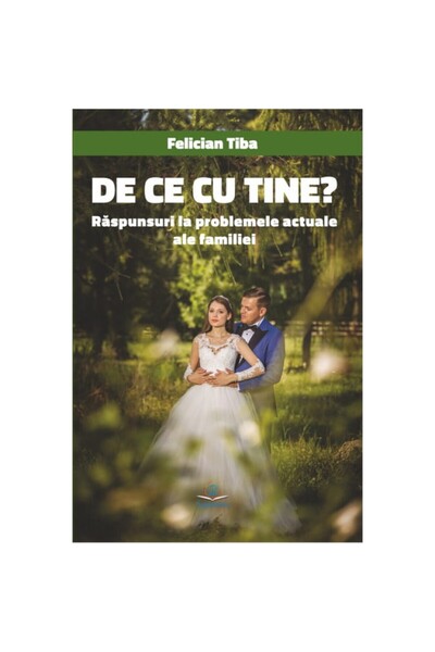 Libraria Sapientia De ce cu tine? Răspunsuri la problemele actuale ale familiei