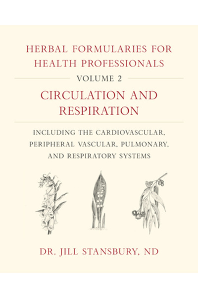 Chelsea Green Pub Co Herbal Formularies for Health Professionals, Volume 2: Circulation and Respiration, Including the Ca