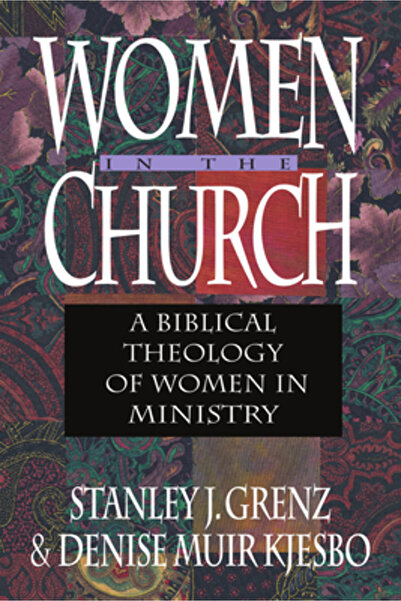 Inter Varsity Pr Women in the Church: A Biblical Theology of Women in Ministry