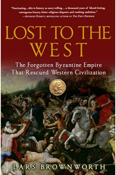 Three Rivers Press (Ca) Lost to the West: The Forgotten Byzantine Empire That...