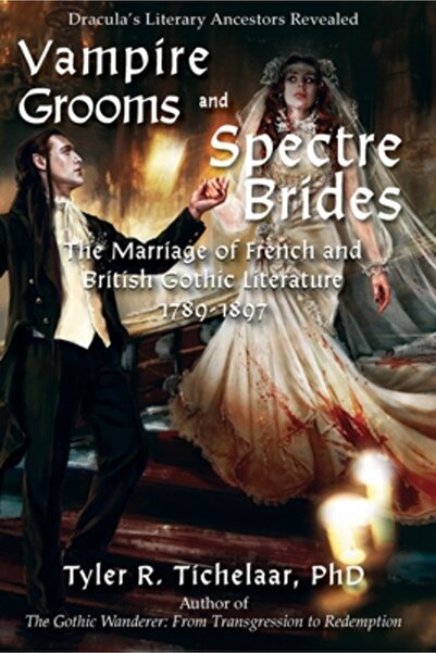 INDEPENDENT CAT Vampire Grooms and Spectre Brides: The Marriage of French and British Gothic Literature, 1789-1897