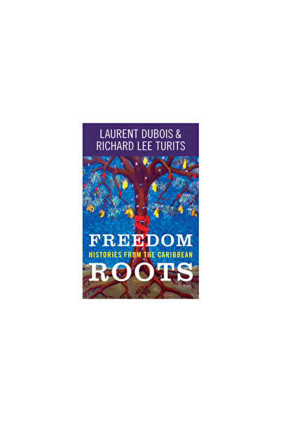 Univ Of North Carolina Pr Freedom Roots: Histories from the Caribbean