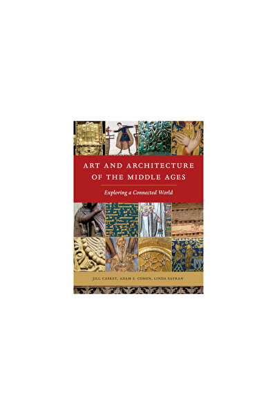 Cornell Univ Pr Art and Architecture of the Middle Ages: Exploring a Connecte...