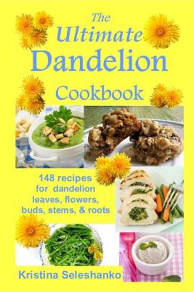 Univ Of Chicago Pr The Ultimate Dandelion Cookbook: 148 Recipes for Dandelion...