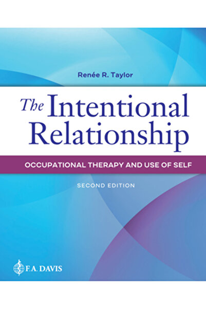 F A Davis Co The Intentional Relationship: Occupational Therapy and Use of Self