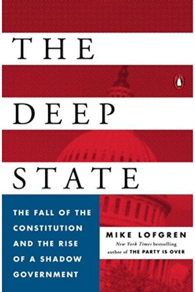 Penguin Group The Deep State: The Fall of the Constitution and the Rise of a Shadow Government