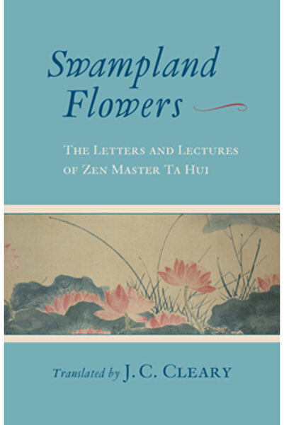 Shambhala Swampland Flowers: The Letters and Lectures of Zen Master Ta Hui