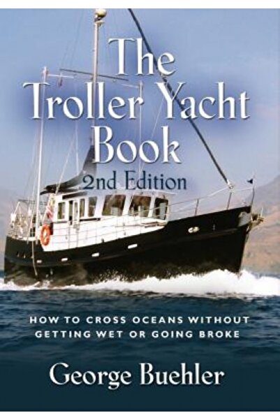 Hard Pr (Ma) The Troller Yacht Book: How to Cross Oceans Without Getting Wet ...