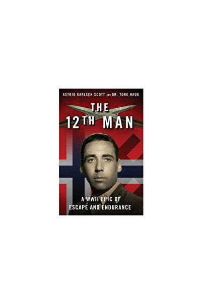 Skyhorse Pub The 12th Man: A WWII Epic of Escape and Endurance