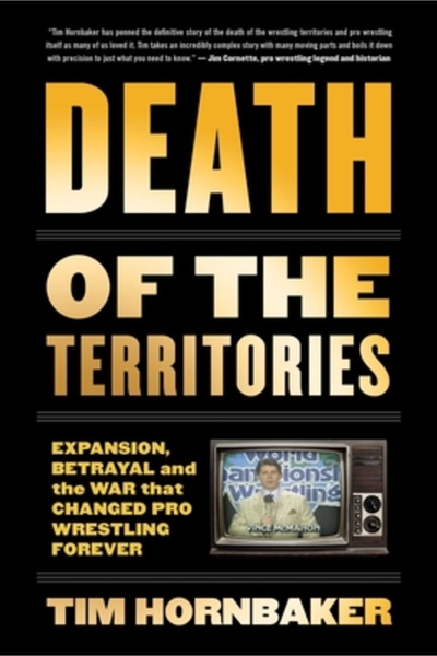 Ecw Pr Death of the Territories: Expansion, Betrayal and the War That Changed Pro Wrestling