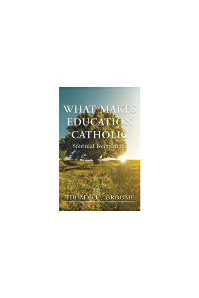 Orbis Books What Makes Education Catholic: Spiritual Foundations