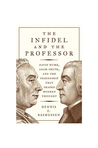 Princeton Univ Pr The Infidel and the Professor: David Hume, Adam Smith, and the Friendship That Shaped Modern Thought